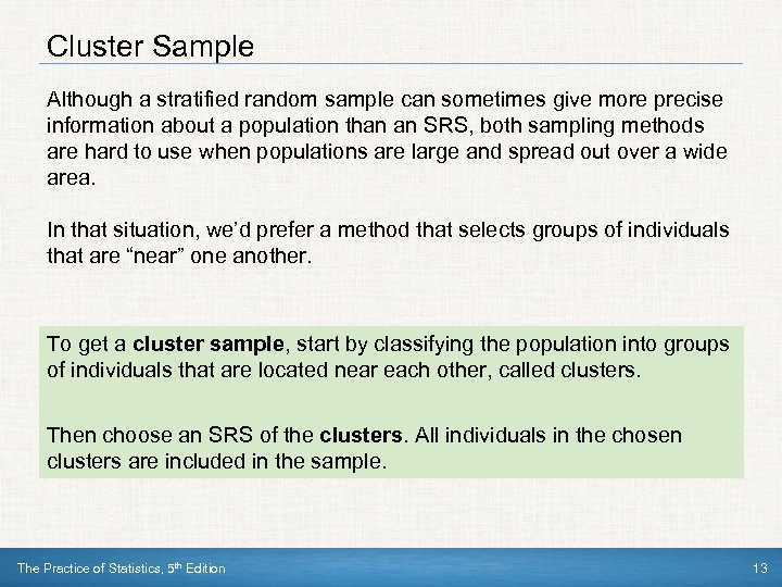 Cluster Sample Although a stratified random sample can sometimes give more precise information about