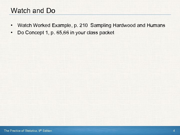 Watch and Do • Watch Worked Example, p. 210 Sampling Hardwood and Humans •