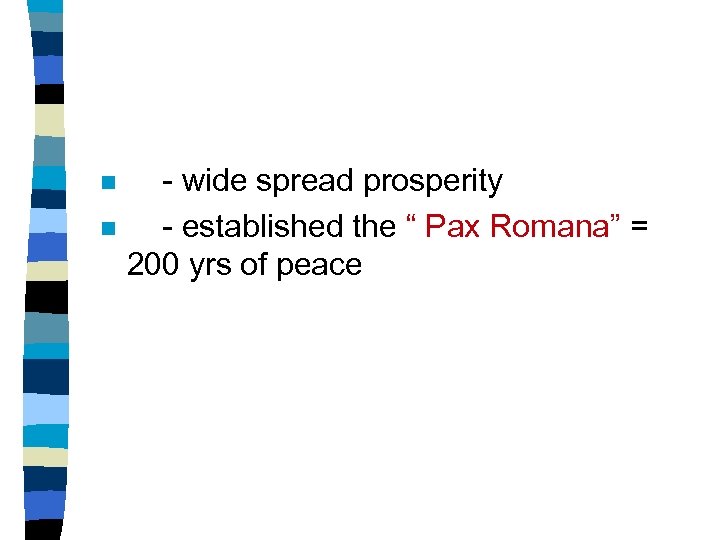 n n - wide spread prosperity - established the “ Pax Romana” = 200