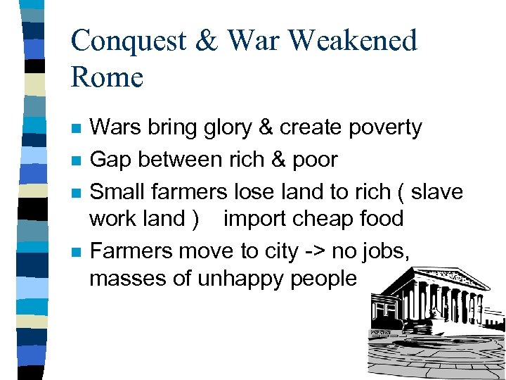 Conquest & War Weakened Rome n n Wars bring glory & create poverty Gap