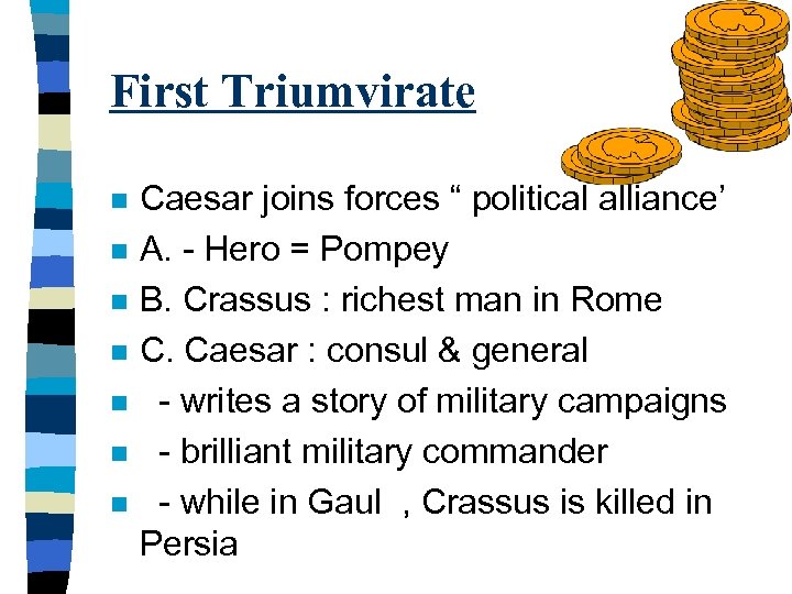 First Triumvirate n n n n Caesar joins forces “ political alliance’ A. -