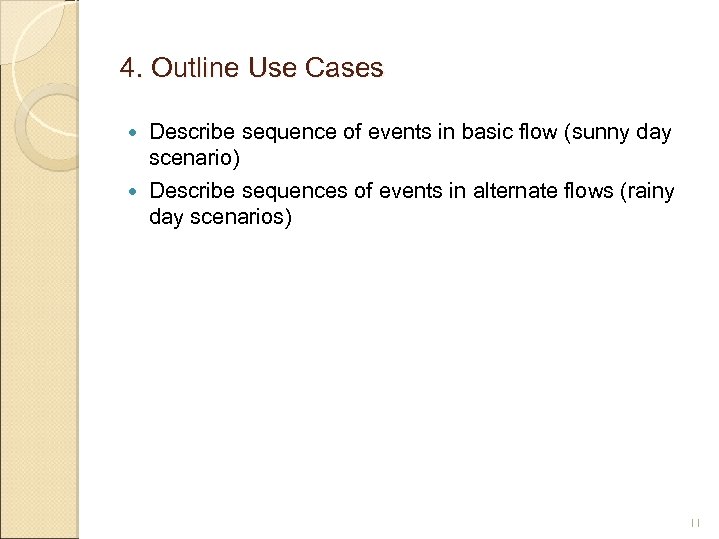 4. Outline Use Cases Describe sequence of events in basic flow (sunny day scenario)