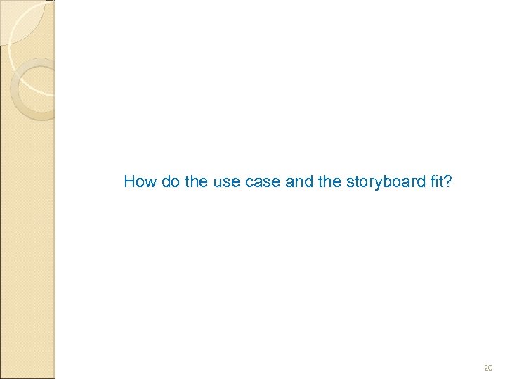How do the use case and the storyboard fit? 20 