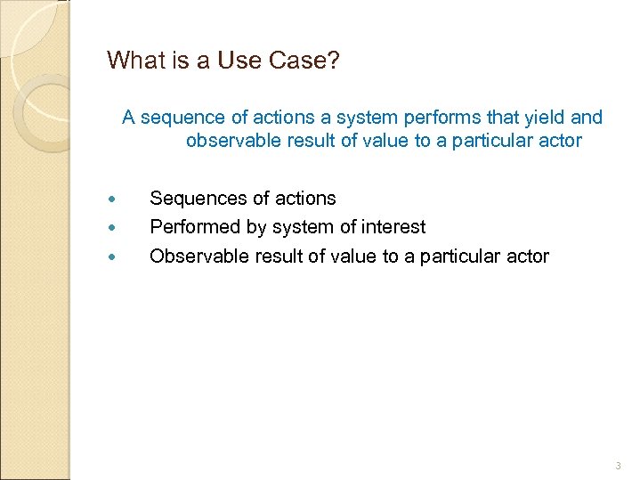 What is a Use Case? A sequence of actions a system performs that yield