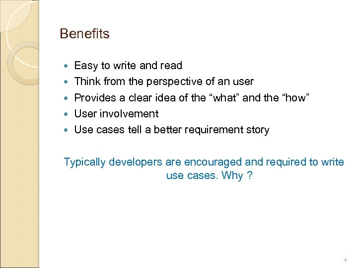 Benefits Easy to write and read Think from the perspective of an user Provides