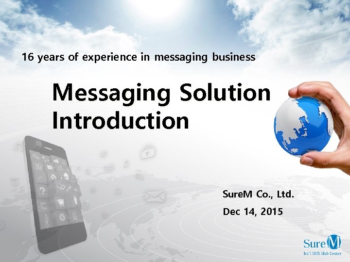 16 years of experience in messaging business Messaging Solution Introduction Sure. M Co. ,