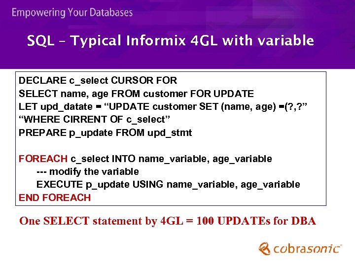 SQL – Typical Informix 4 GL with variable DECLARE c_select CURSOR FOR SELECT name,