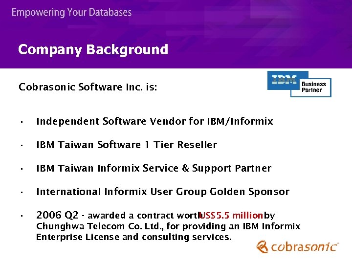 Company Background Cobrasonic Software Inc. is: • Independent Software Vendor for IBM/Informix • IBM