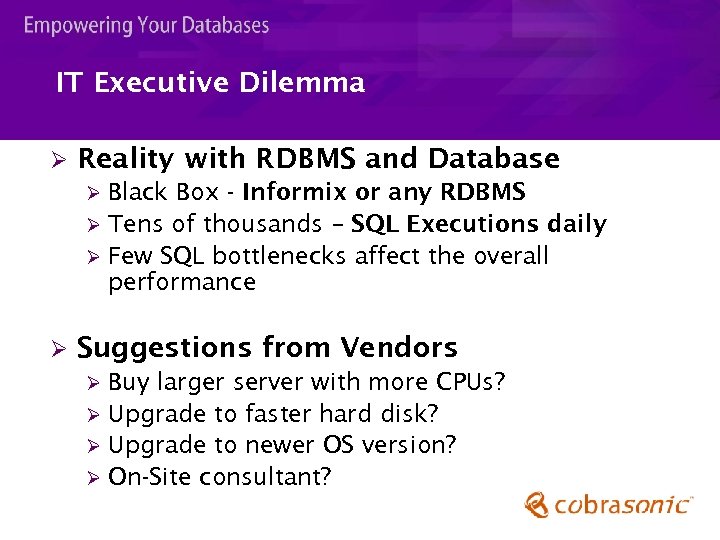 IT Executive Dilemma Ø Reality with RDBMS and Database Black Box - Informix or