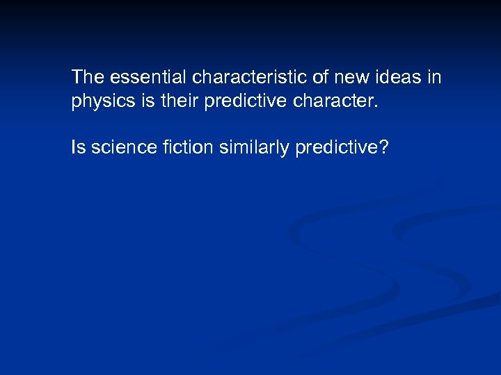 The essential characteristic of new ideas in physics is their predictive character. Is science