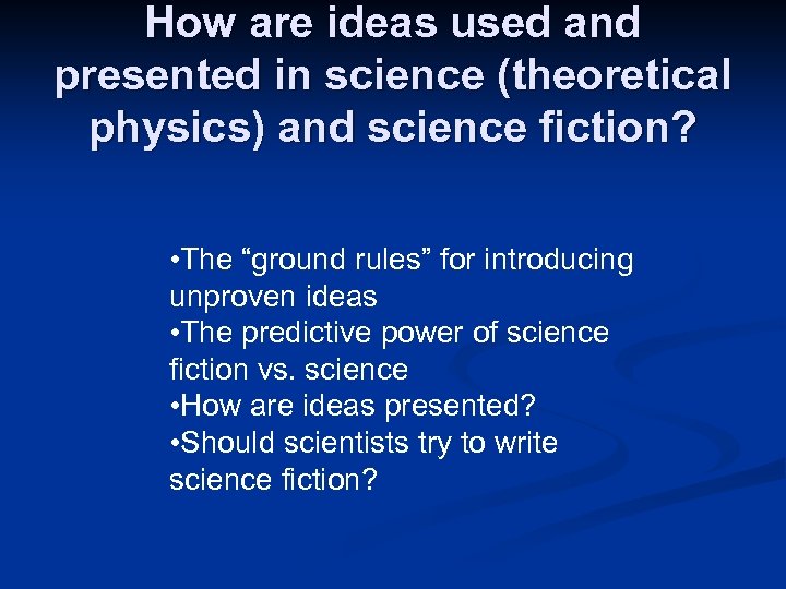 How are ideas used and presented in science (theoretical physics) and science fiction? •