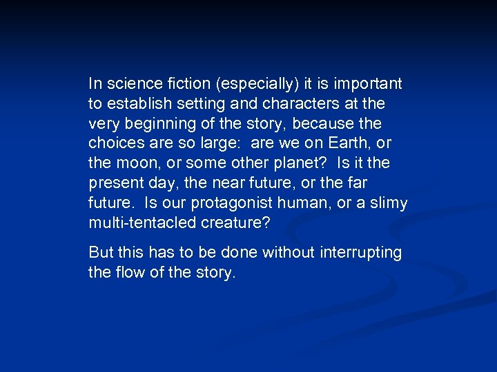 In science fiction (especially) it is important to establish setting and characters at the