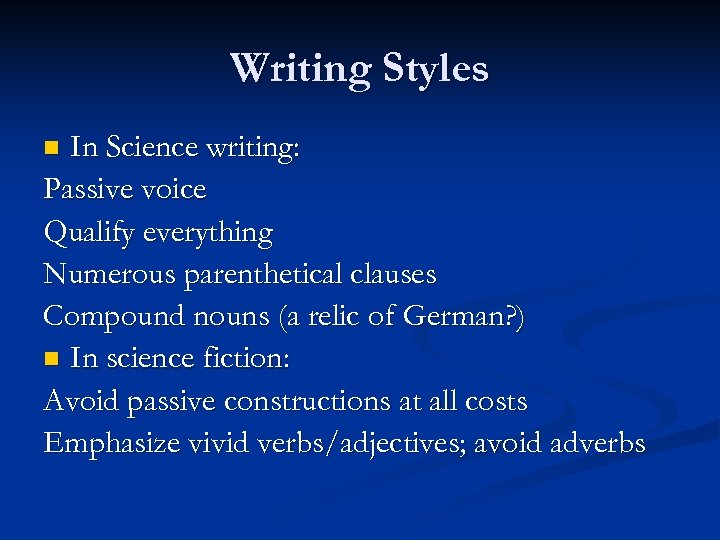 Writing Styles In Science writing: Passive voice Qualify everything Numerous parenthetical clauses Compound nouns