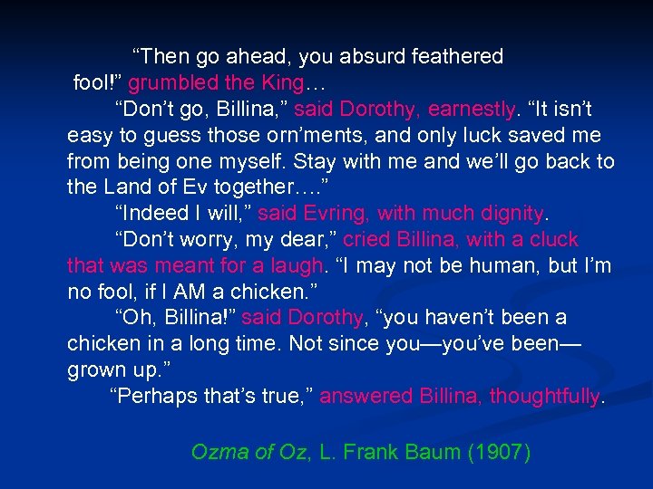“Then go ahead, you absurd feathered fool!” grumbled the King… “Don’t go, Billina, ”