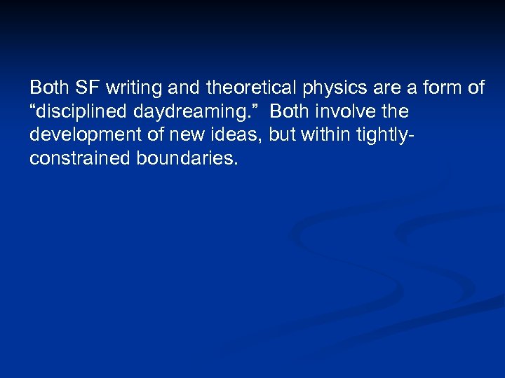 Both SF writing and theoretical physics are a form of “disciplined daydreaming. ” Both