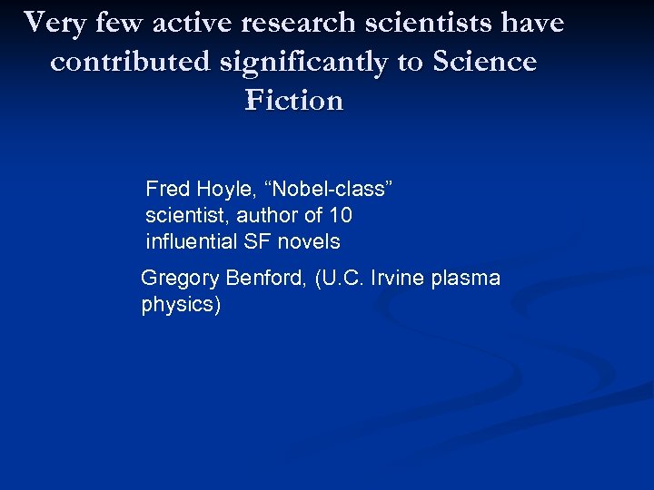 Very few active research scientists have contributed significantly to Science Fiction Fred Hoyle, “Nobel-class”