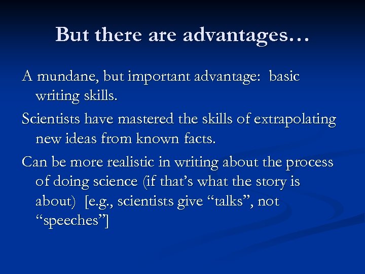 But there advantages… A mundane, but important advantage: basic writing skills. Scientists have mastered