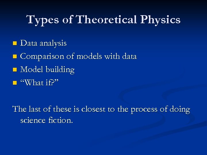 Types of Theoretical Physics Data analysis n Comparison of models with data n Model