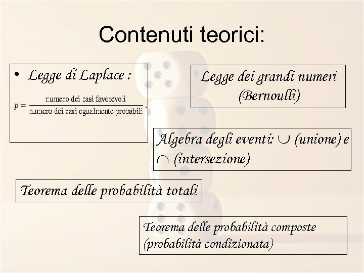 Contenuti teorici: • Legge di Laplace : Legge dei grandi numeri (Bernoulli) Algebra degli