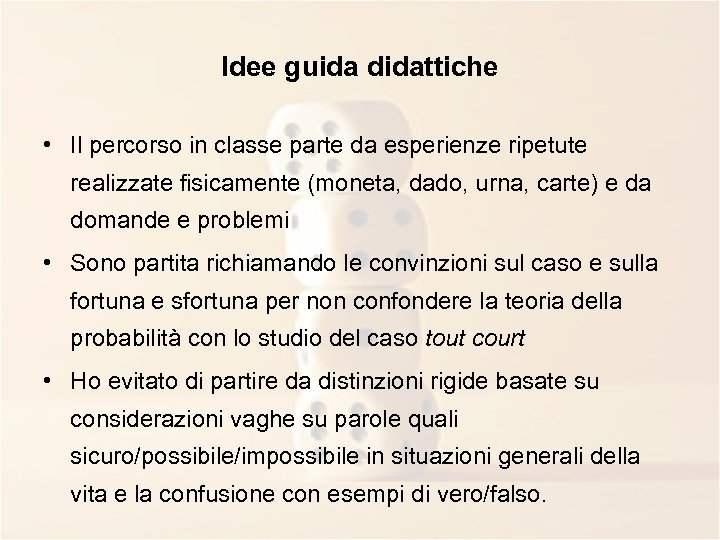 Idee guida didattiche • Il percorso in classe parte da esperienze ripetute realizzate fisicamente
