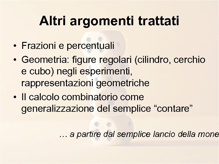 Altri argomenti trattati • Frazioni e percentuali • Geometria: figure regolari (cilindro, cerchio e