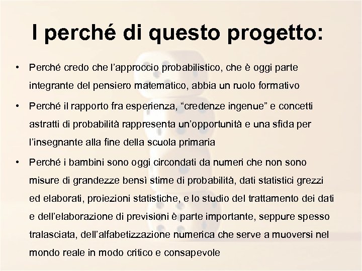 I perché di questo progetto: • Perché credo che l’approccio probabilistico, che è oggi