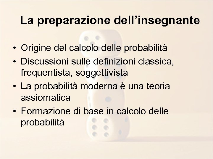 La preparazione dell’insegnante • Origine del calcolo delle probabilità • Discussioni sulle definizioni classica,