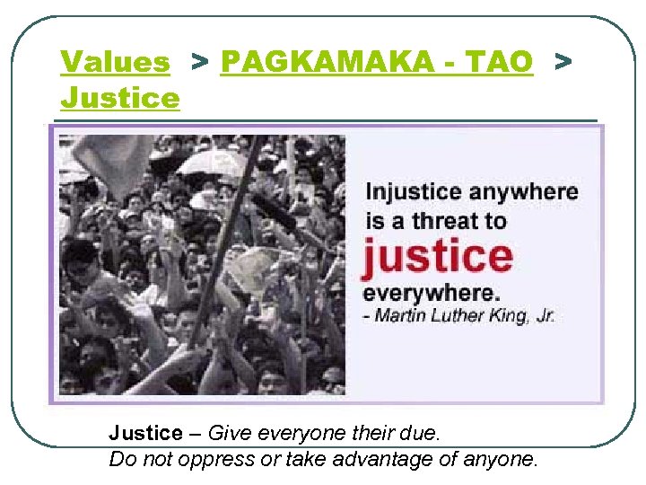 Values > PAGKAMAKA - TAO > Justice – Give everyone their due. Do not