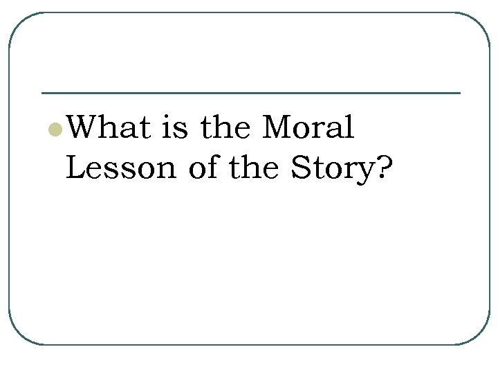 l What is the Moral Lesson of the Story? 