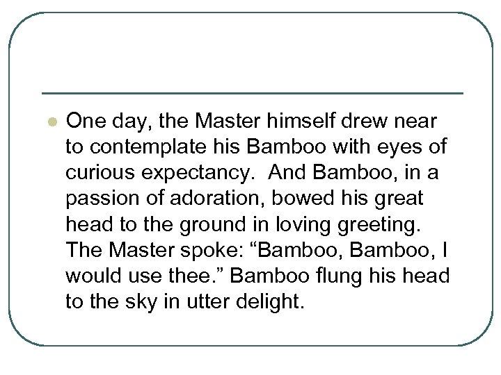 l One day, the Master himself drew near to contemplate his Bamboo with eyes