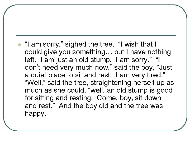 l “I am sorry, ” sighed the tree. “I wish that I could give