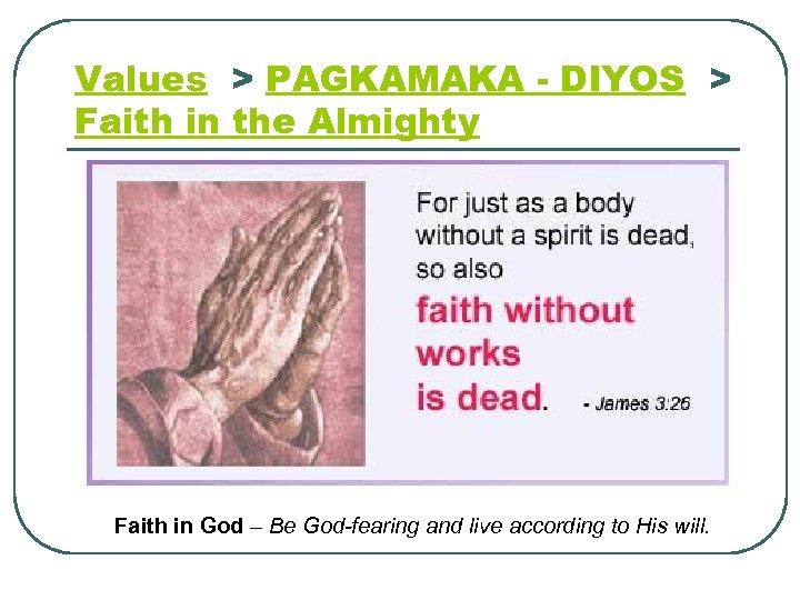 Values > PAGKAMAKA - DIYOS > Faith in the Almighty Faith in God –
