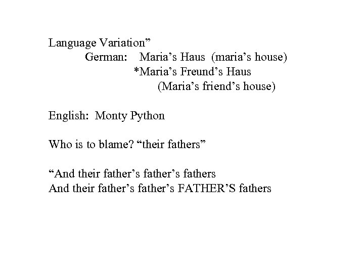Language Variation” German: Maria’s Haus (maria’s house) *Maria’s Freund’s Haus (Maria’s friend’s house) English: