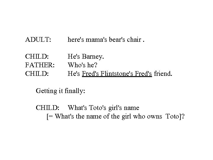 ADULT: here's mama's bear's chair. CHILD: FATHER: CHILD: He's Barney. Who's he? He's Fred's