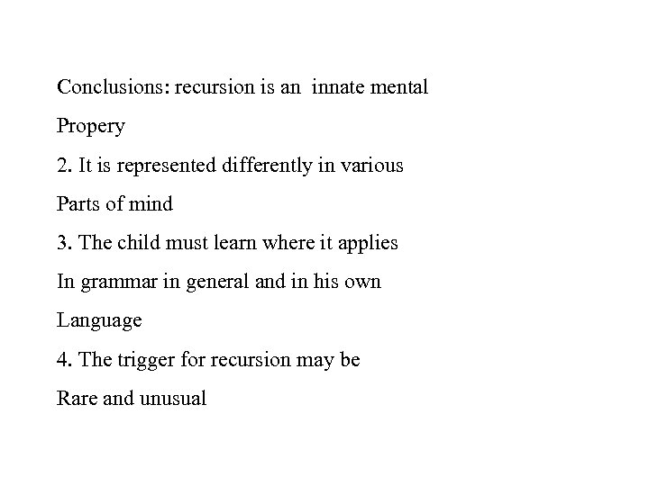 Conclusions: recursion is an innate mental Propery 2. It is represented differently in various