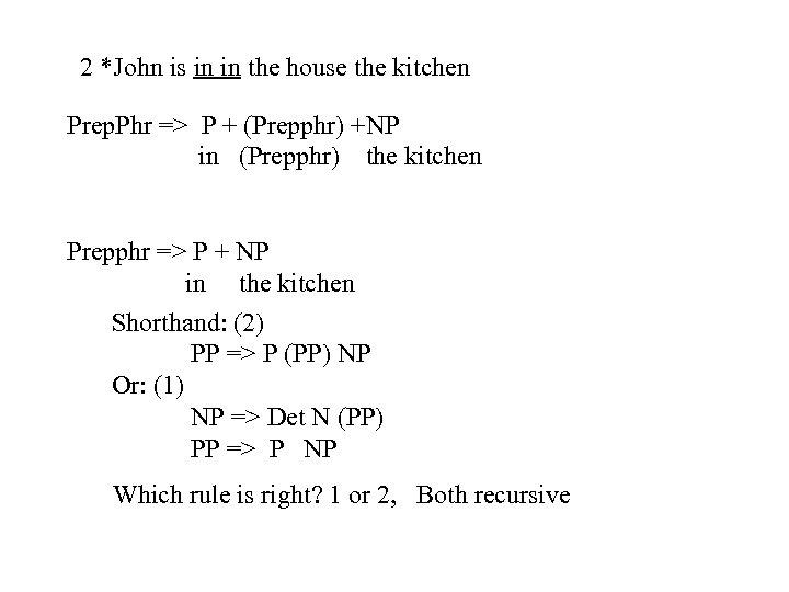 2 *John is in in the house the kitchen Prep. Phr => P +