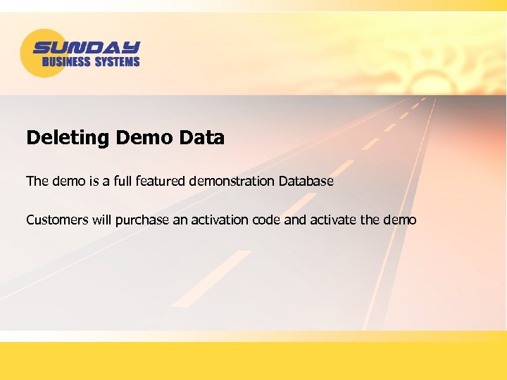Deleting Demo Data The demo is a full featured demonstration Database Customers will purchase