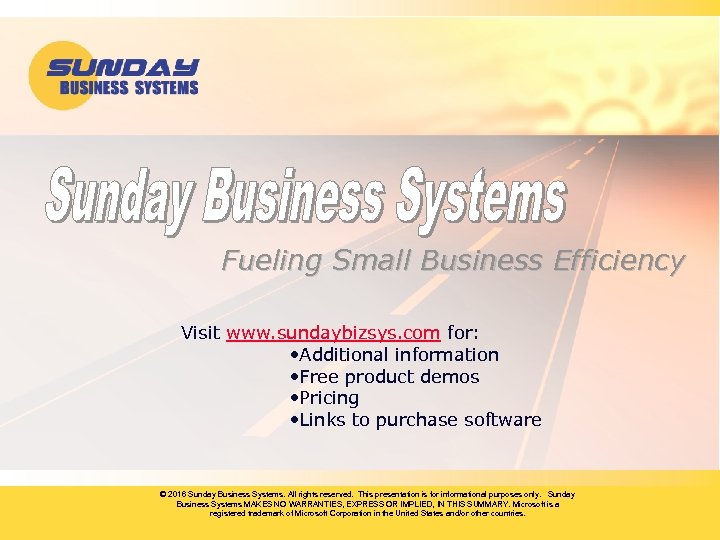 Fueling Small Business Efficiency Visit www. sundaybizsys. com for: • Additional information • Free