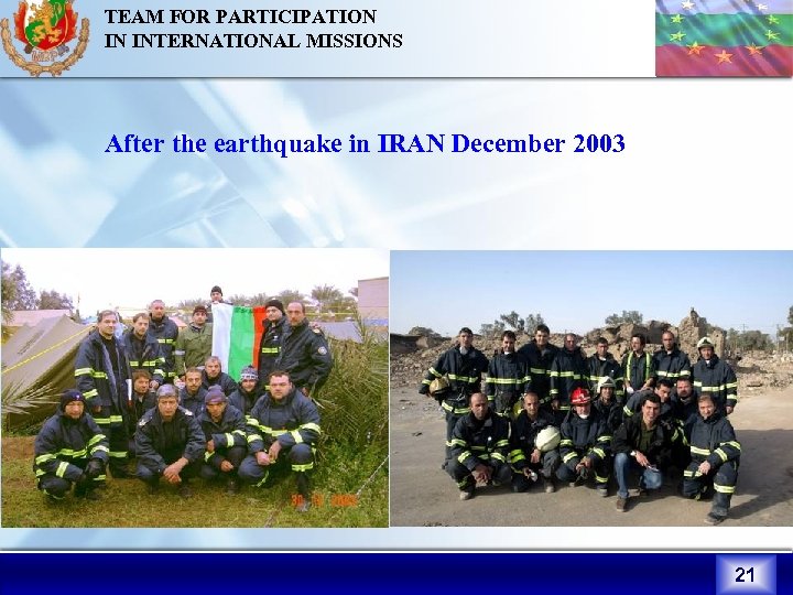 TEAM FOR PARTICIPATION IN INTERNATIONAL MISSIONS After the earthquake in IRAN December 2003 21
