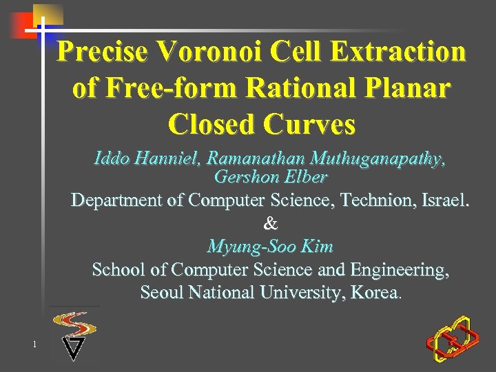 Precise Voronoi Cell Extraction of Free-form Rational Planar Closed Curves Iddo Hanniel, Ramanathan Muthuganapathy,