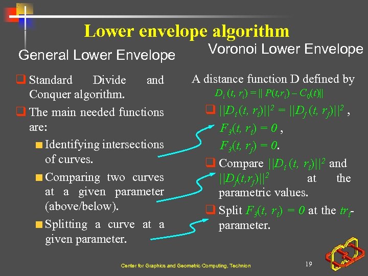 Lower envelope algorithm General Lower Envelope q Standard Divide and Conquer algorithm. q The