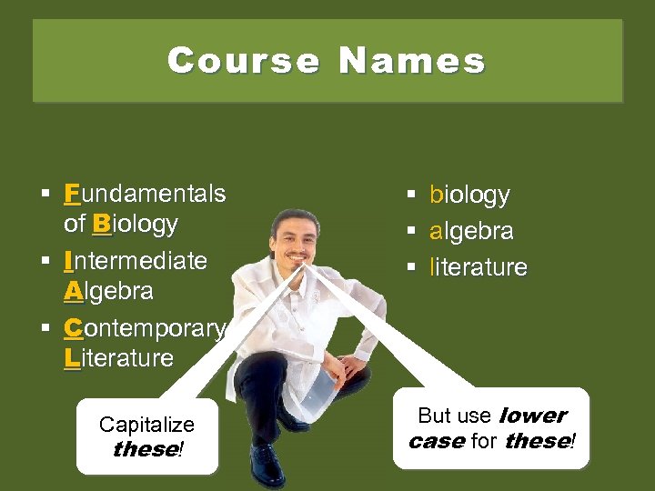 Course Names § Fundamentals of Biology § Intermediate Algebra § Contemporary Literature Capitalize these!