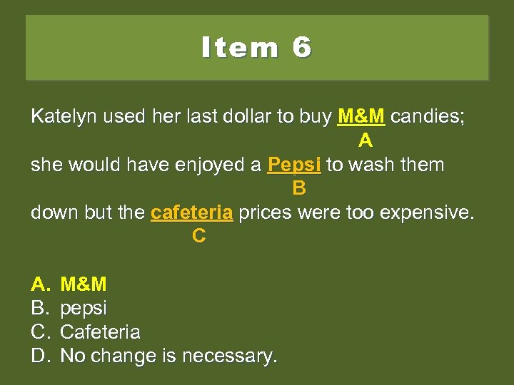 Item 6 Katelyn used her last dollar to buy m&m candies; M&M candies; m&m