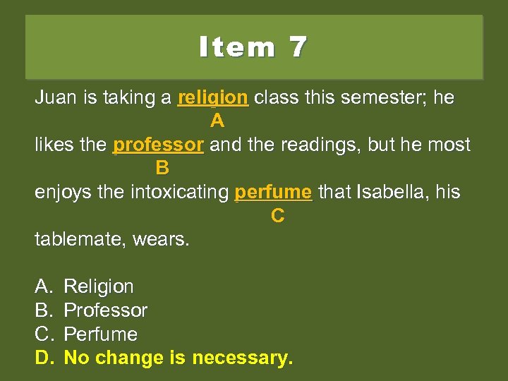 Item 7 Juan is taking a religion class this semester; he A likes the