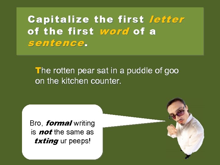 Capitalize the first letter of the first word of a sentence. Therotten pear sat