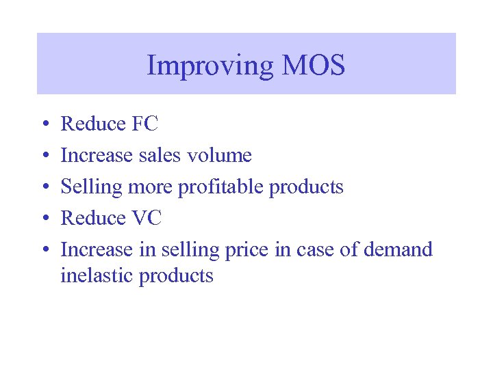 Improving MOS • • • Reduce FC Increase sales volume Selling more profitable products