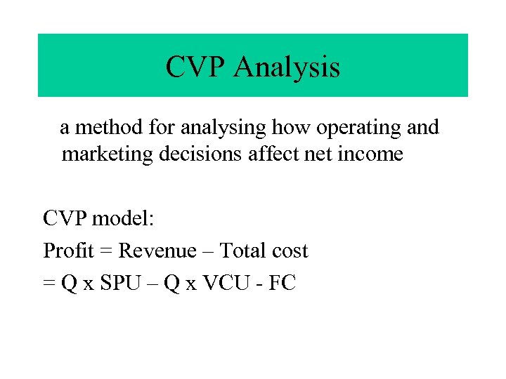 CVP Analysis a method for analysing how operating and marketing decisions affect net income