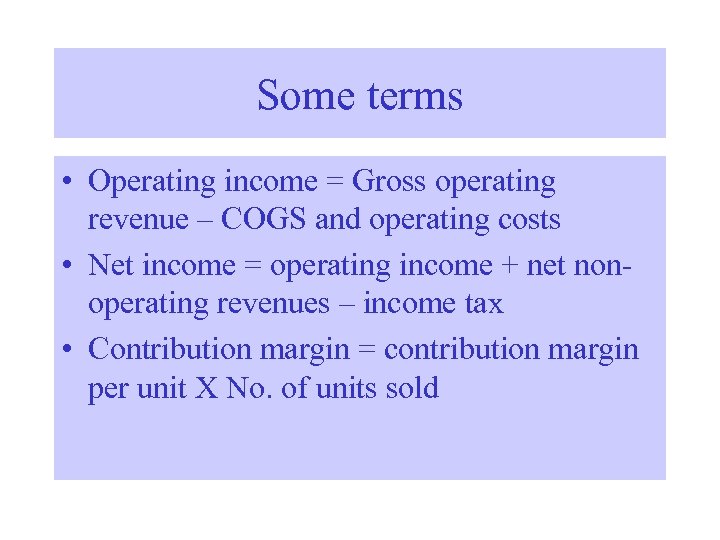 Some terms • Operating income = Gross operating revenue – COGS and operating costs