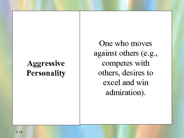 Aggressive Personality 5 -14 One who moves against others (e. g. , competes with