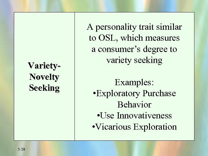 Variety. Novelty Seeking 5 -28 A personality trait similar to OSL, which measures a